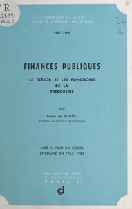 Pierre de Vogüé - Finances publiques : le Trésor et les fonctions de la Trésorerie - Mise à jour du cours enseigné en 1965-1966.
