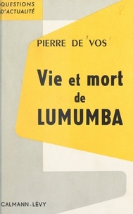 Pierre de Vos - Vie et mort de Lumumba.