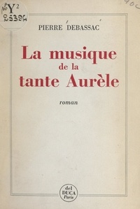 Pierre Debassac - La musique de la tante Aurèle.