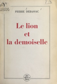 Pierre Debassac - Le lion et la demoiselle - Chronique imaginaire.