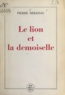 Pierre Debassac - Le lion et la demoiselle - Chronique imaginaire.