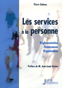 Pierre Debons - Les services à la personne - Réglementation, financement, organisation.