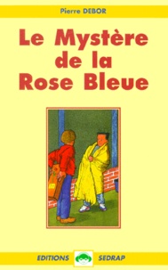 Pierre Debor - Le mystère de la rose bleue.