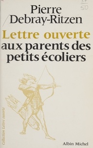 Pierre Debray-Ritzen - Lettre ouverte aux parents des petits écoliers.