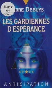 Pierre Debuys - Les Gardiennes d'espérance.