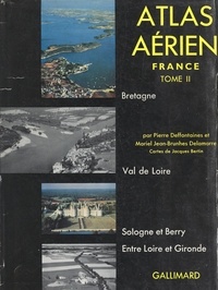 Pierre Deffontaines et Mariel Jean-Brunhes Delamarre - Atlas aérien France (2). Bretagne, Val de Loire, Sologne et Berry, pays atlantiques entre Loire et Gironde.