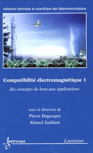 Pierre Degauque et Ahmed Zeddam - Compatibilité électromagnétique - Des concepts de base aux applications Tome 1.