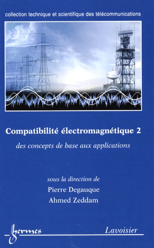 Pierre Degauque et Ahmed Zeddam - Compatibilité électromagnétique - Des concepts de base aux applications Tome 2.