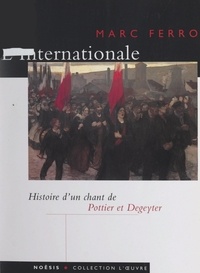Pierre Degeyter et Marc Ferro - L'Internationale - Histoire d'un chant de Pottier et Degeyter.