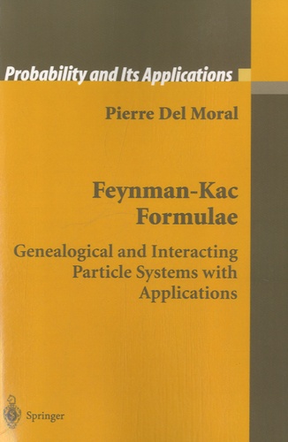 Pierre Del Moral - Feynman-Kac Formulae - Genealogical and Interacting Particle Systems With Applications.
