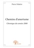 Pierre Delattre - Chemins d'amertume - Chronique des années 2000.