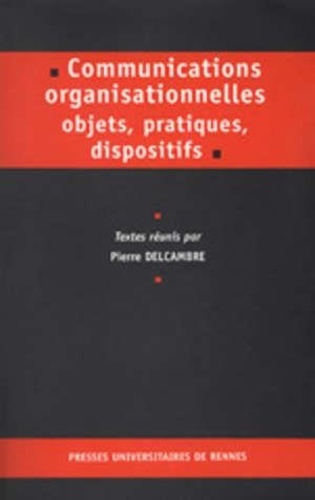 Pierre Delcambre - Communications Organisationnelles Objets, Pratiques, Dispositifs..