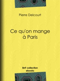 Pierre Delcourt - Ce qu'on mange à Paris.