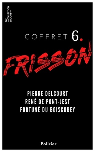 Coffret Frisson n°6 - Pierre Delcourt, René de Pont-Jest, Fortuné du Boisgobey. 3 textes issus des collections de la BnF