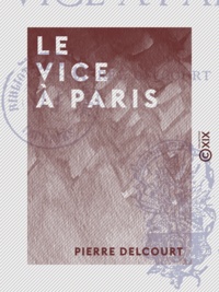 Pierre Delcourt - Le Vice à Paris.