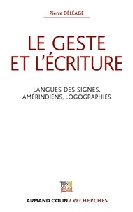 Pierre Déléage - Le geste et l'écriture - Langue des signes, Amérindiens, Logographies.