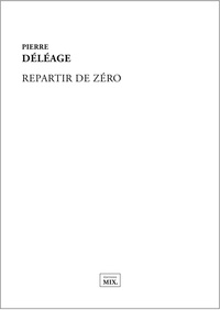 Pierre Déléage - Repartir de zéro.
