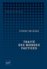 Pierre Déléage - Traité des mondes factices.