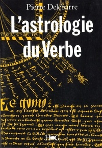 Pierre Delebarre - L'Astrologie du verbe et l'alphabet cosmique - Essai sur la langue universelle.