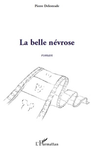 Pierre Delestrade - La belle névrose - Roman.
