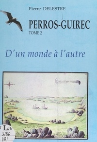 Pierre Delestre - Perros-Guirec (2). D'un monde à l'autre.