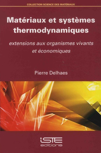 Pierre Delhaes - Matériaux et systèmes thermodynamiques - Extensions aux organismes vivants et économiques.