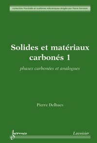 Pierre Delhaes - Solides et matériaux carbonés - Tome 1, Phases carbonées et analogues.