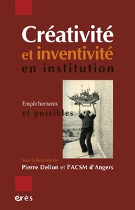Pierre Delion et  ACSM d'Angers - Créativité et inventivité en institution - Empêchements et possibles.