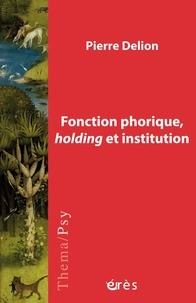 Pierre Delion - Fonction phorique, holding et institution.