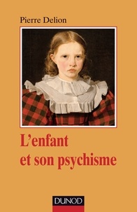 Pierre Delion - L'enfant et son psychisme.