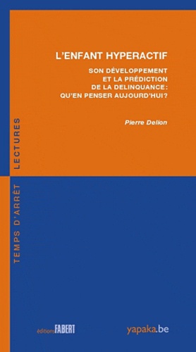 Pierre Delion - L'enfant hyperactif - Son développement et la prédiction de la délinquance : qu'en penser aujourd'hui ?.