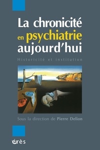 Pierre Delion et  Collectif - La chronicité en psychiatrie aujourd'hui - Historicité et institution.