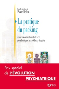 Pierre Delion - La pratique du packing - Avec les enfants autistes et psychotiques en pédopsychiatrie.