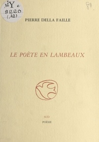 Pierre Della Faille - Le poète en lambeaux.