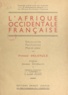 Pierre Deloncle et Henri Gouraud - L'Afrique occidentale française - Découverte, pacification, mise en valeur.