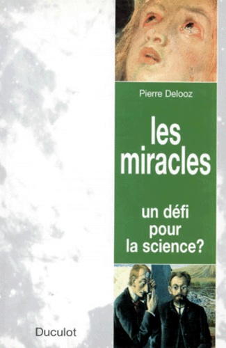 Pierre Delooz - Les Miracles. Un Defi Pour La Science ?.