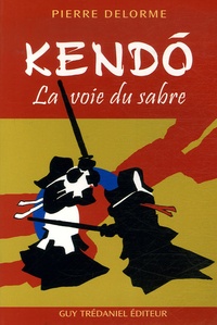 Pierre Delorme - Kendo - La voie du sabre.