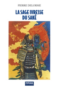 Pierre Delorme - La sage ivresse du saké.