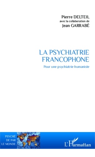 Pierre Delteil - La psychiatrie francophone - Pour une psychiatrie humaniste.