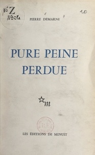 Pierre Demarne et Marc Chagall - Pure peine perdue - Notes et poèmes contenant un essai sur le progrès.