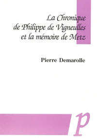 La Chronique de Philippe de Vigneulles et la mémoire de Metz