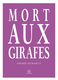 Pierre Demarty - Mort aux girafes.