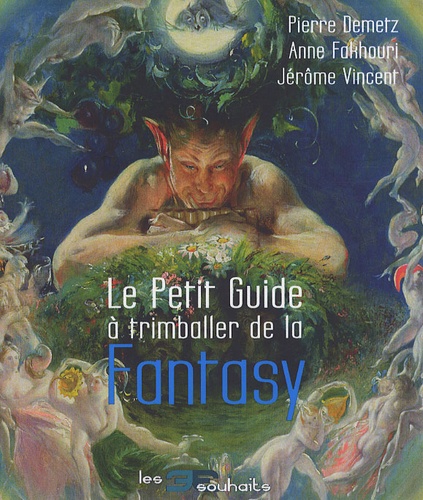 Pierre Demetz et Anne Fakhouri - Le Petit Guide à trimballer de la Fantasy.
