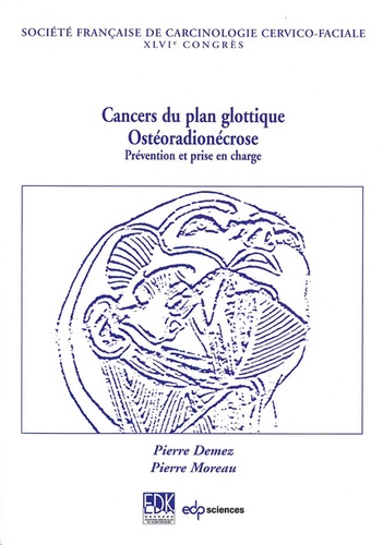 Les cancers du plan glottique. L'ostéoradionécrose : prévention et prise en charge