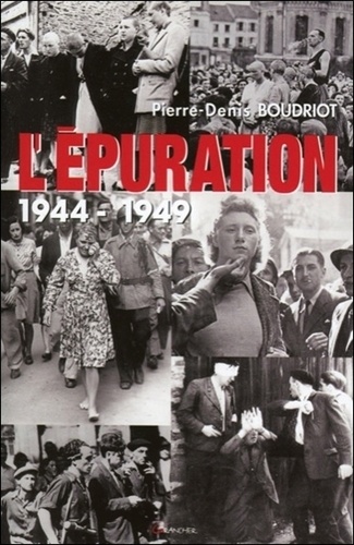 Pierre-Denis Boudriot - L'épuration - 1944-1949.