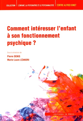 Pierre Denis et Marie-Laure Léandri - Comment intéresser l'enfant à son fonctionnement psychique ?.