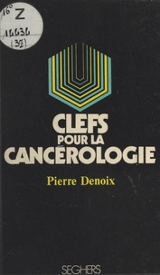 Pierre Denoix et Luc Decaunes - Clefs pour la cancérologie.