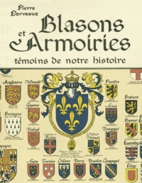 Pierre Derveaux - Blasons Et Armoiries. Temoins De Notre Histoire.