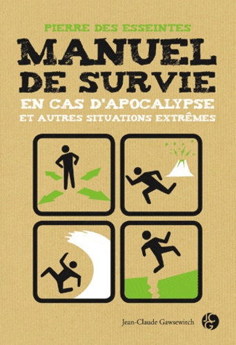 Pierre Des Esseintes - Manuel de survie - En cas d'apocalypse et autres situations extrêmes.
