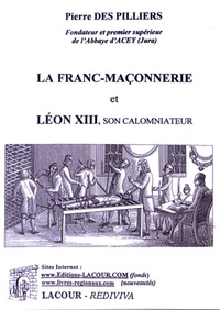 Pierre Des Pilliers - La franc-maçonnerie et Léon XIII, son calomniateur.